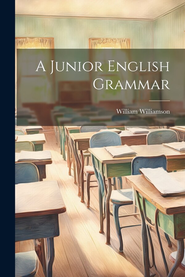 A Junior English Grammar by William Williamson, Paperback | Indigo Chapters