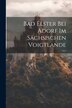 Bad Elster Bei Adorf Im Sächsischen Voigtlande by Anonymous, Paperback | Indigo Chapters