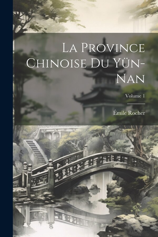 La Province Chinoise Du Yün-Nan; Volume 1 by Émile Rocher, Paperback | Indigo Chapters