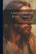 L'imitation De Jesus- Christ. by L'Imitation De Jesus-Christ, Paperback | Indigo Chapters
