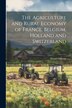 The Agriculture and Rural Economy of France Belgium Holland and Switzerland by Henry Colman