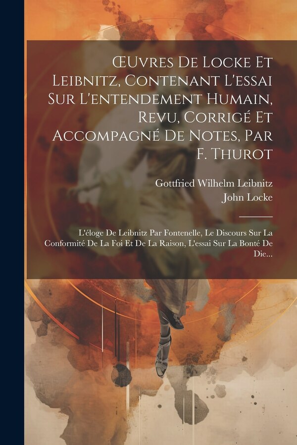 OEuvres De Locke Et Leibnitz Contenant L'essai Sur L'entendement Humain Revu Corrigé Et Accompagné De Notes Par F. Thurot | Indigo Chapters