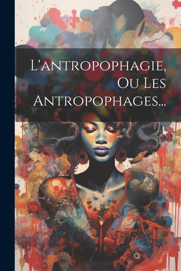 L'antropophagie Ou Les Antropophages. by Anonymous, Paperback | Indigo Chapters