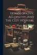 Homoeopathy Allopathy And The City Hospital by Anonymous, Paperback | Indigo Chapters