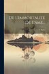 De L'immortalité De L'âme. by E Barbe, Paperback | Indigo Chapters