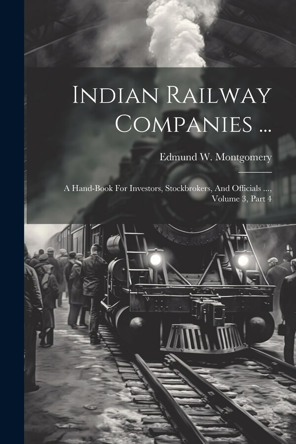 Indian Railway Companies . by Edmund W Montgomery, Paperback | Indigo Chapters