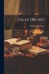 Talks On Art by William Morris Hunt, Paperback | Indigo Chapters