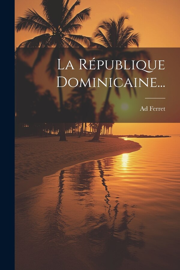 La République Dominicaine. by Ad Ferret, Paperback | Indigo Chapters