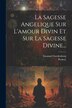 La Sagesse Angelique Sur L'amour Divin Et Sur La Sagesse Divine. by Emanuel Swedenborg, Paperback | Indigo Chapters