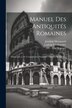 Manuel Des Antiquités Romaines by Joachim Marquardt, Paperback | Indigo Chapters