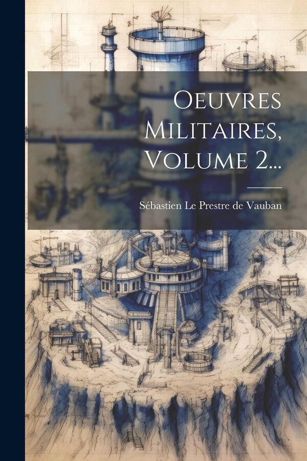 Oeuvres Militaires Volume 2. by Sébastien Le Prestre De Vauban, Paperback | Indigo Chapters