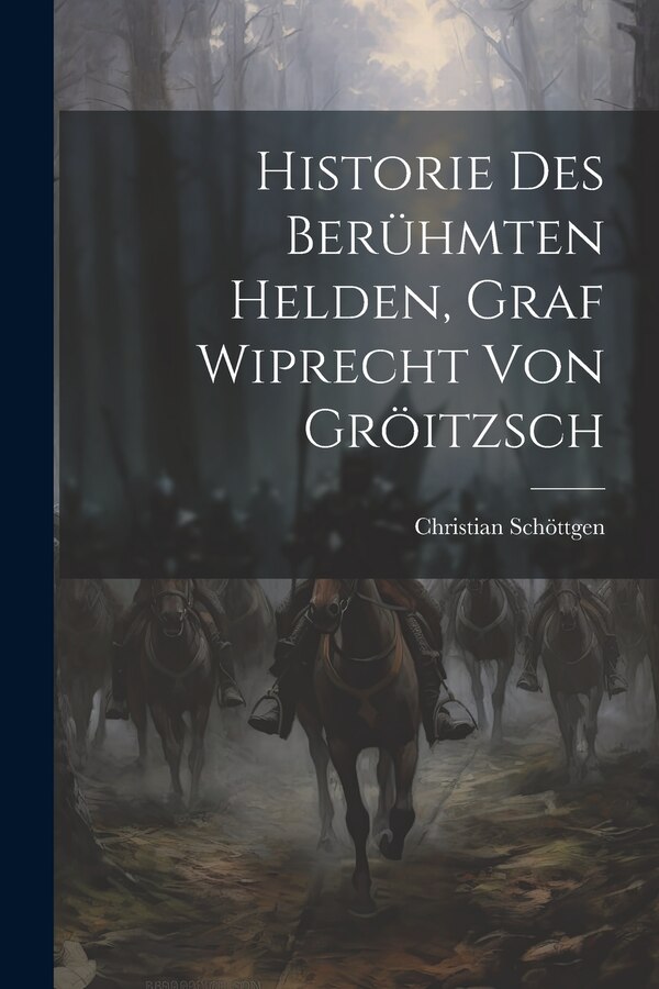 Historie Des Berühmten Helden Graf Wiprecht Von Gröitzsch by Christian Schöttgen, Paperback | Indigo Chapters