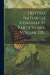 Histoire Naturelle Generale Et Particuliere Volume 125. by Georges-louis Leclerc Buffon (comte De), Paperback | Indigo Chapters