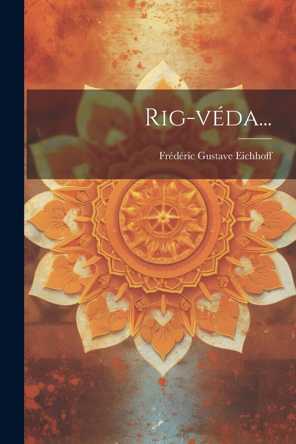 Rig-véda. by Frédéric Gustave Eichhoff, Paperback | Indigo Chapters