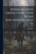 König Alfreds Übersetzung Von Bedas Kirchengeschichte by Saint Bede (the Venerable), Paperback | Indigo Chapters