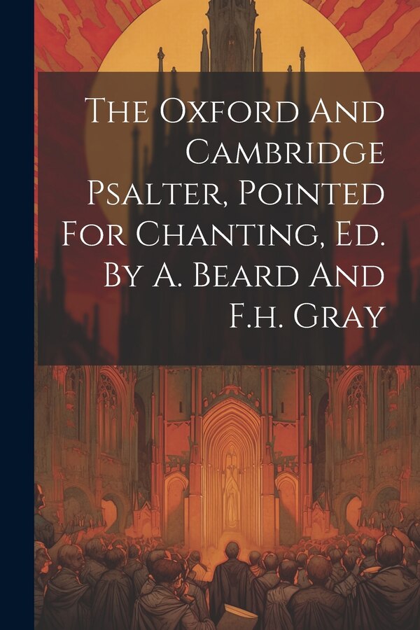 The Oxford And Cambridge Psalter Pointed For Chanting Ed. By A. Beard And F.h. Gray by Anonymous, Paperback | Indigo Chapters