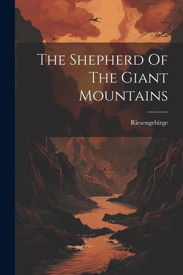 The Shepherd Of The Giant Mountains by Riesengebirge, Paperback | Indigo Chapters