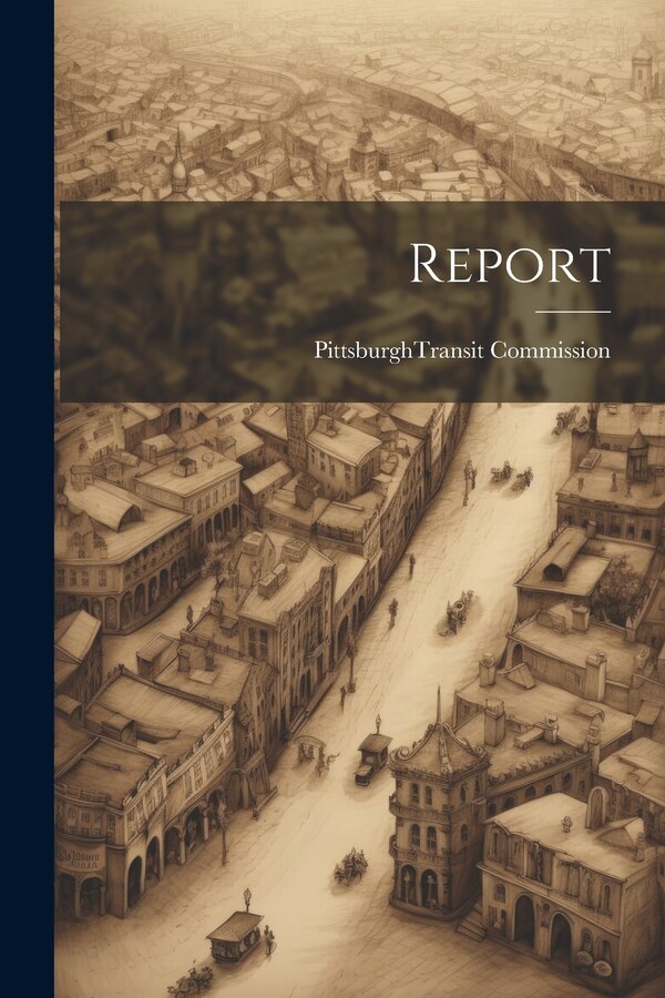 Report by Pittsburgh (Pa ) Transit Commission, Paperback | Indigo Chapters