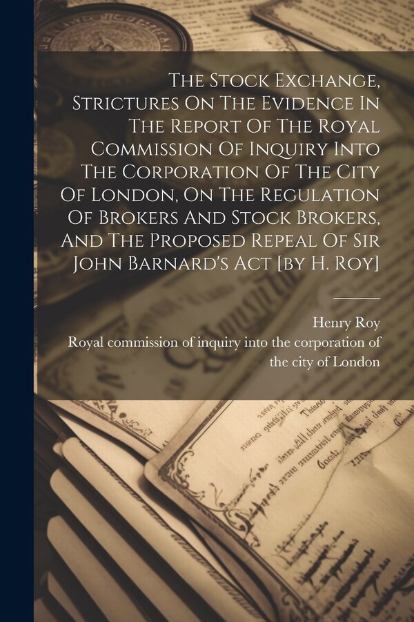 The Stock Exchange Strictures On The Evidence In The Report Of The Royal Commission Of Inquiry Into The Corporation Of The City Of London