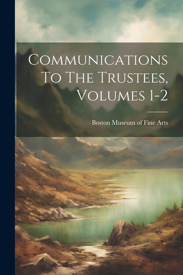 Communications To The Trustees Volumes 1-2 by Museum Of Fine Arts, Paperback | Indigo Chapters