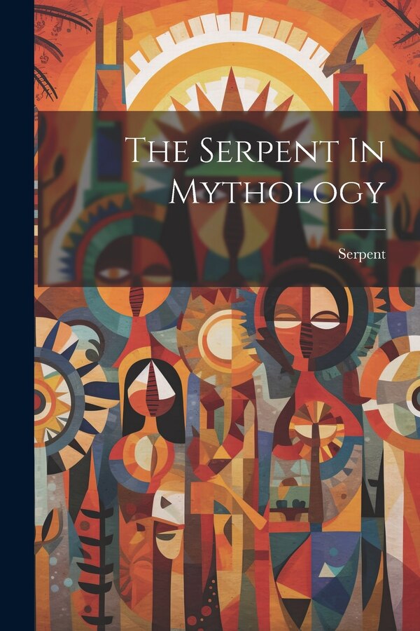 The Serpent In Mythology, Paperback | Indigo Chapters