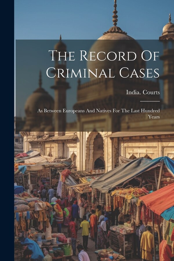 The Record Of Criminal Cases by India Courts, Paperback | Indigo Chapters