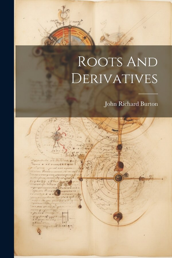Roots And Derivatives by John Richard Burton (Schoolmaster ), Paperback | Indigo Chapters