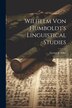 Wilhelm Von Humboldt's Linguistical Studies by George J Adler, Paperback | Indigo Chapters