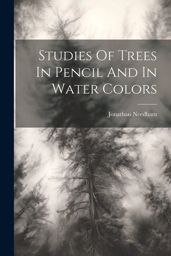 Studies Of Trees In Pencil And In Water Colors by Jonathan Needham, Paperback | Indigo Chapters