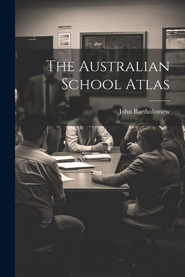 The Australian School Atlas by John Bartholomew, Paperback | Indigo Chapters