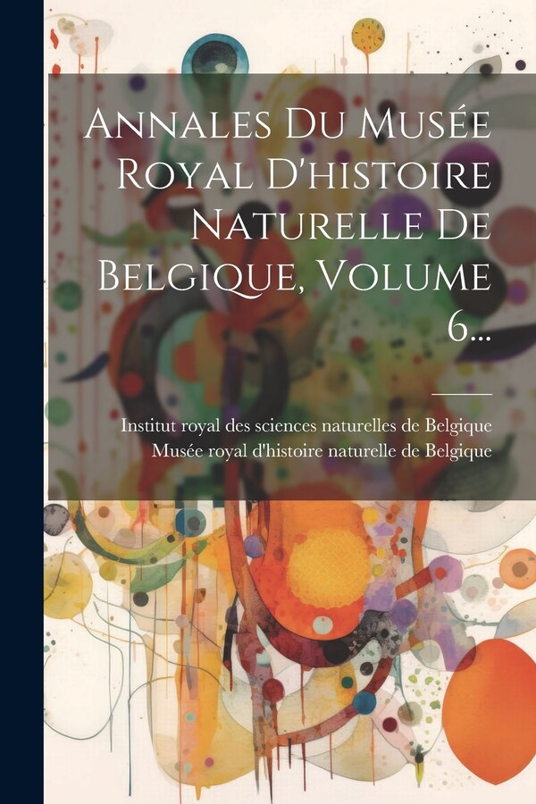 Annales Du Musée Royal D'histoire Naturelle De Belgique Volume 6. by Institut Royal Des Sciences Naturelle, Paperback | Indigo Chapters