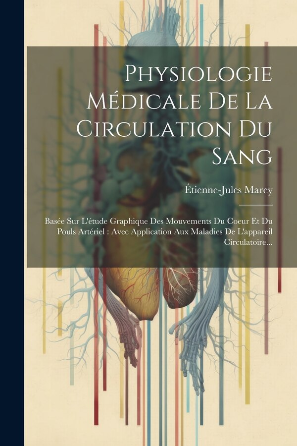 Physiologie Médicale De La Circulation Du Sang by Étienne-jules Marey, Paperback | Indigo Chapters