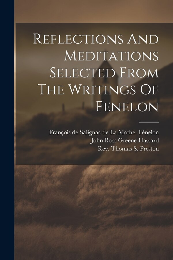 Reflections And Meditations Selected From The Writings Of Fenelon by François De Salignac De La Mothe- Féne, Paperback | Indigo Chapters