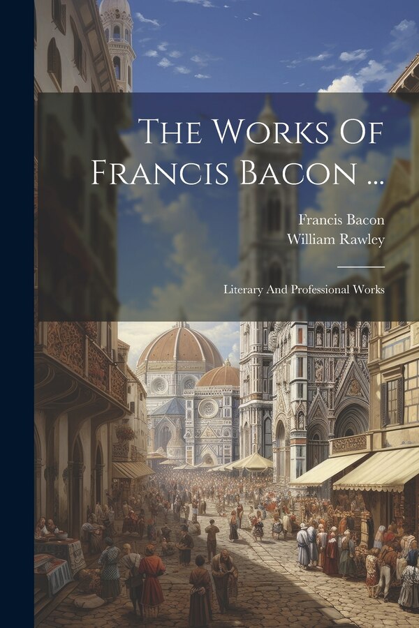 The Works Of Francis Bacon ., Paperback | Indigo Chapters