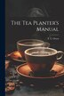 The Tea Planter&#x27;s Manual by T C Owen, Paperback | Indigo Chapters
