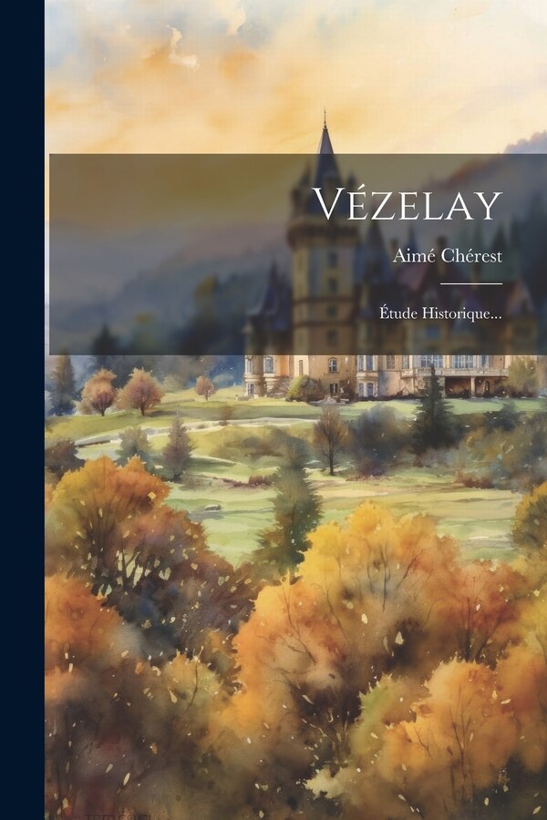 Vézelay by Aimé Chérest, Paperback | Indigo Chapters