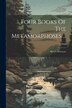 Four Books Of The Metamorphoses . by Ovid, Paperback | Indigo Chapters