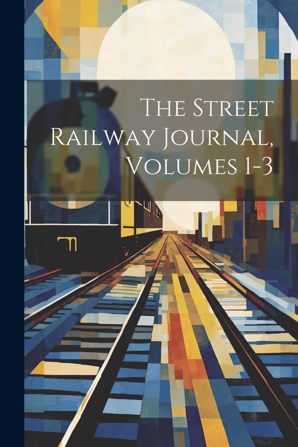 The Street Railway Journal Volumes 1-3 by Anonymous, Paperback | Indigo Chapters