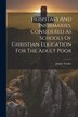 Hospitals And Infirmaries Considered As Schools Of Christian Education For The Adult Poor by Josiah Tucker, Paperback | Indigo Chapters