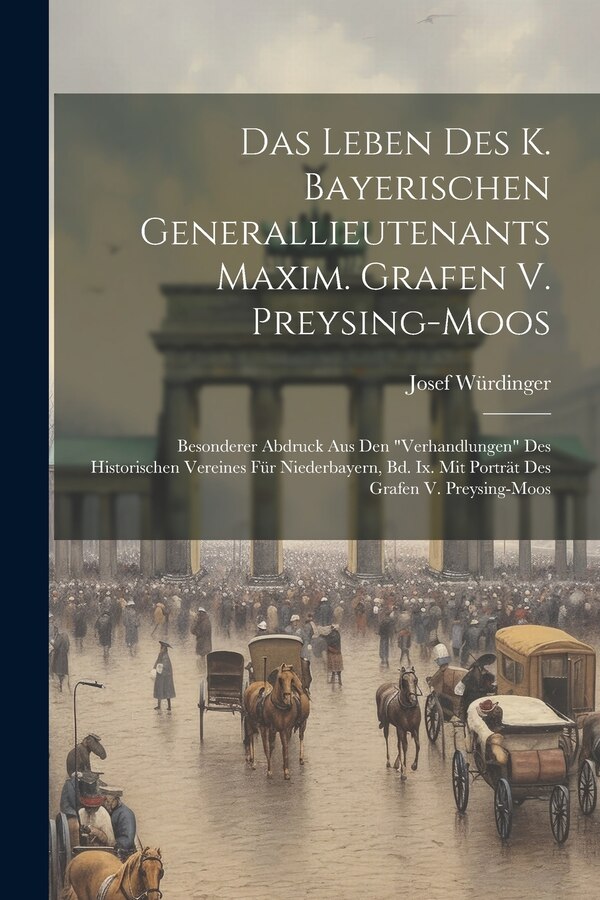 Das Leben Des K. Bayerischen Generallieutenants Maxim. Grafen V. Preysing-moos by Josef Würdinger, Paperback | Indigo Chapters