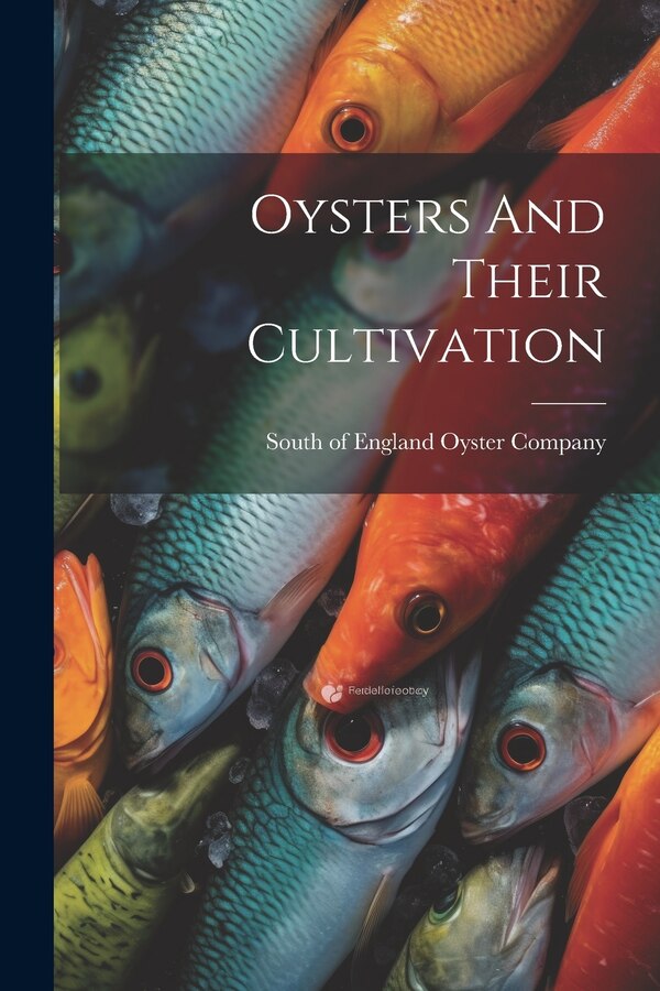 Oysters And Their Cultivation by South Of England Oyster Company, Paperback | Indigo Chapters