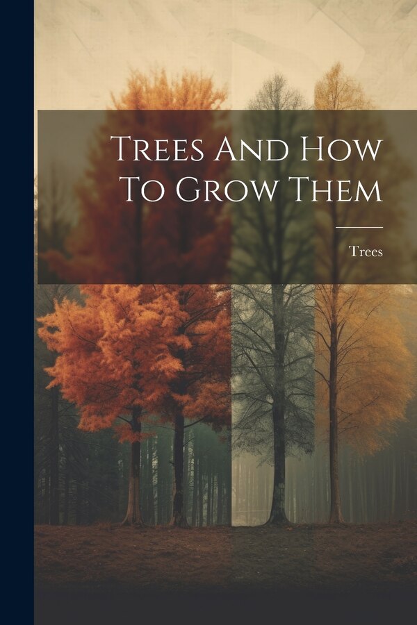 Trees And How To Grow Them, Paperback | Indigo Chapters