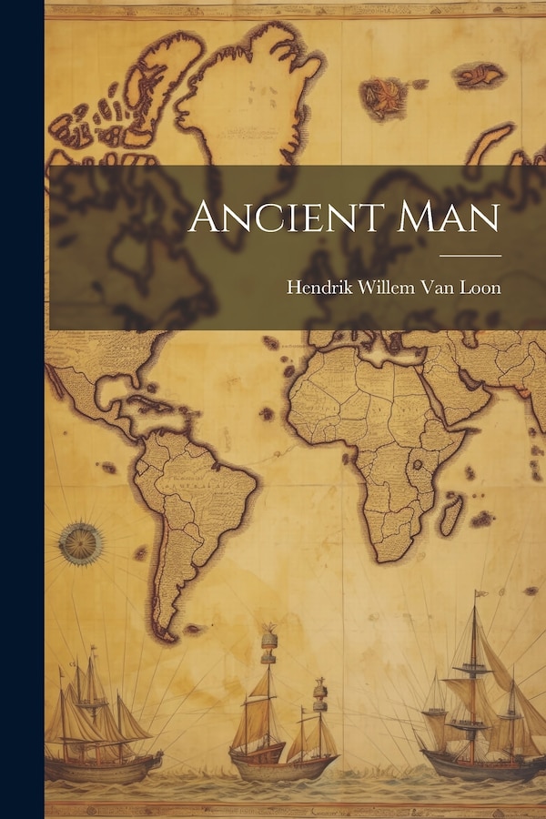 Ancient Man by Hendrik Willem Van Loon, Paperback | Indigo Chapters
