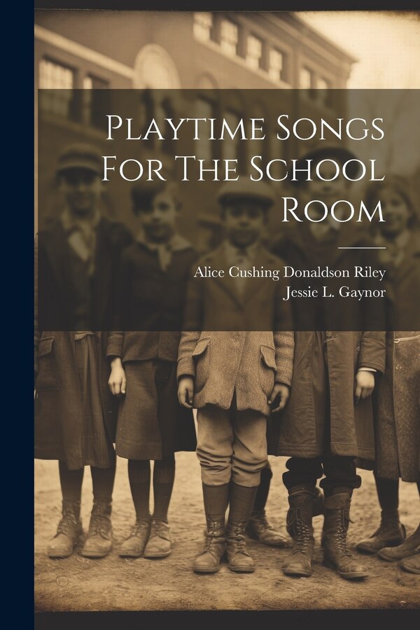 Playtime Songs For The School Room by Alice Cushing Donaldson Riley, Paperback | Indigo Chapters
