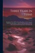 Three Years In Texas by Joseph E Field, Paperback | Indigo Chapters