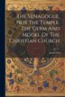 The Synagogue Not The Temple The Germ And Model Of The Christian Church by James Gall, Paperback | Indigo Chapters
