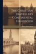 The Christian Traveller's Continental Handbook by Robert Stone Ashton, Paperback | Indigo Chapters