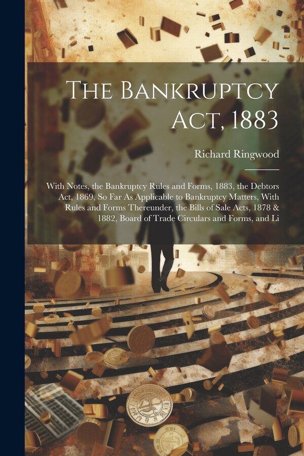 The Bankruptcy Act 1883 by Richard Ringwood, Paperback | Indigo Chapters