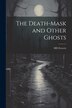 The Death-mask and Other Ghosts by Hd Everett, Paperback | Indigo Chapters