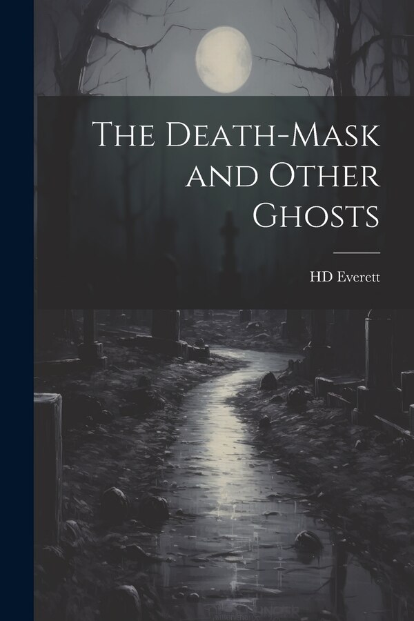 The Death-mask and Other Ghosts by Hd Everett, Paperback | Indigo Chapters